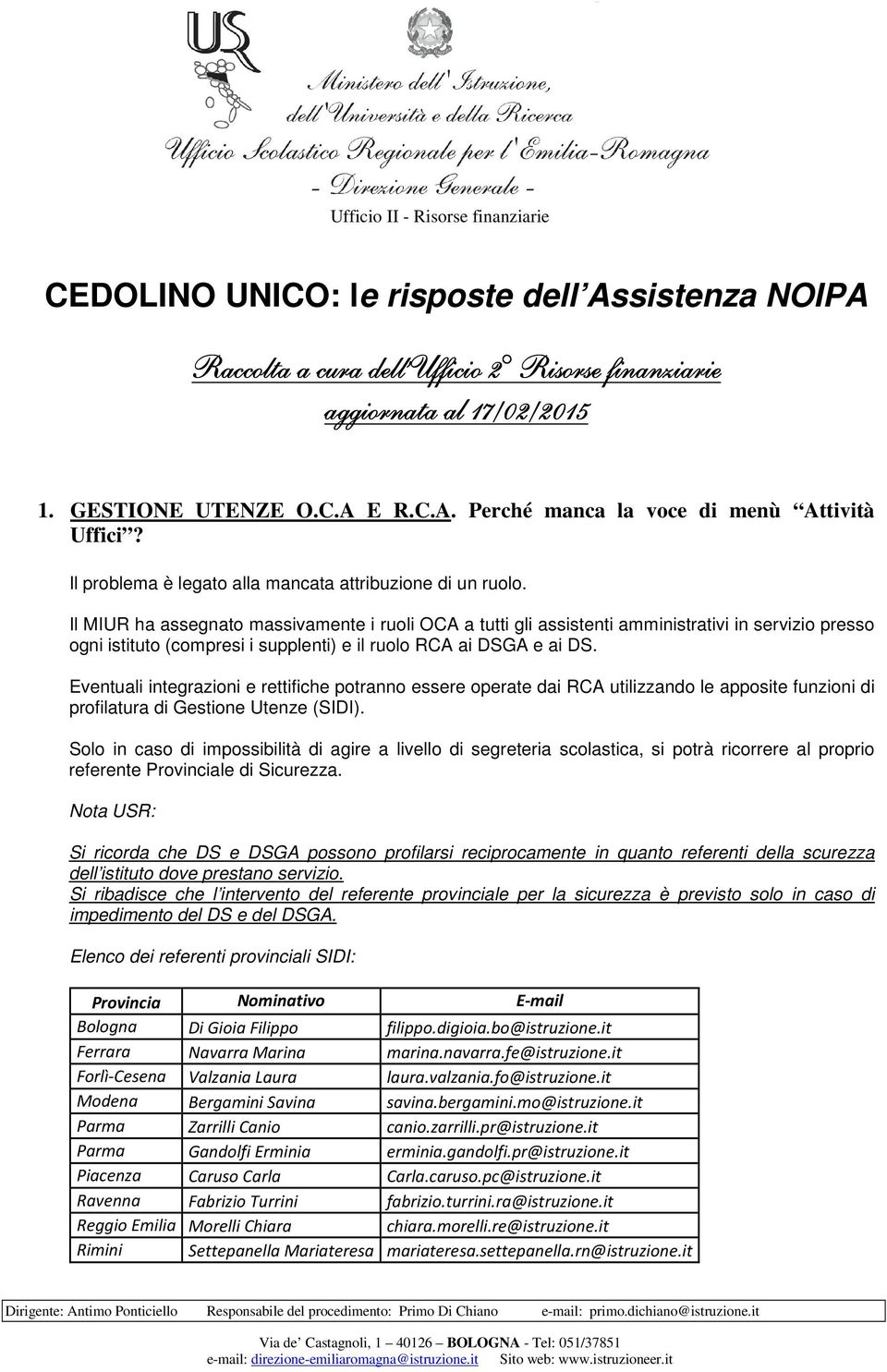 Il MIUR ha assegnato massivamente i ruoli OCA a tutti gli assistenti amministrativi in servizio presso ogni istituto (compresi i supplenti) e il ruolo RCA ai DSGA e ai DS.