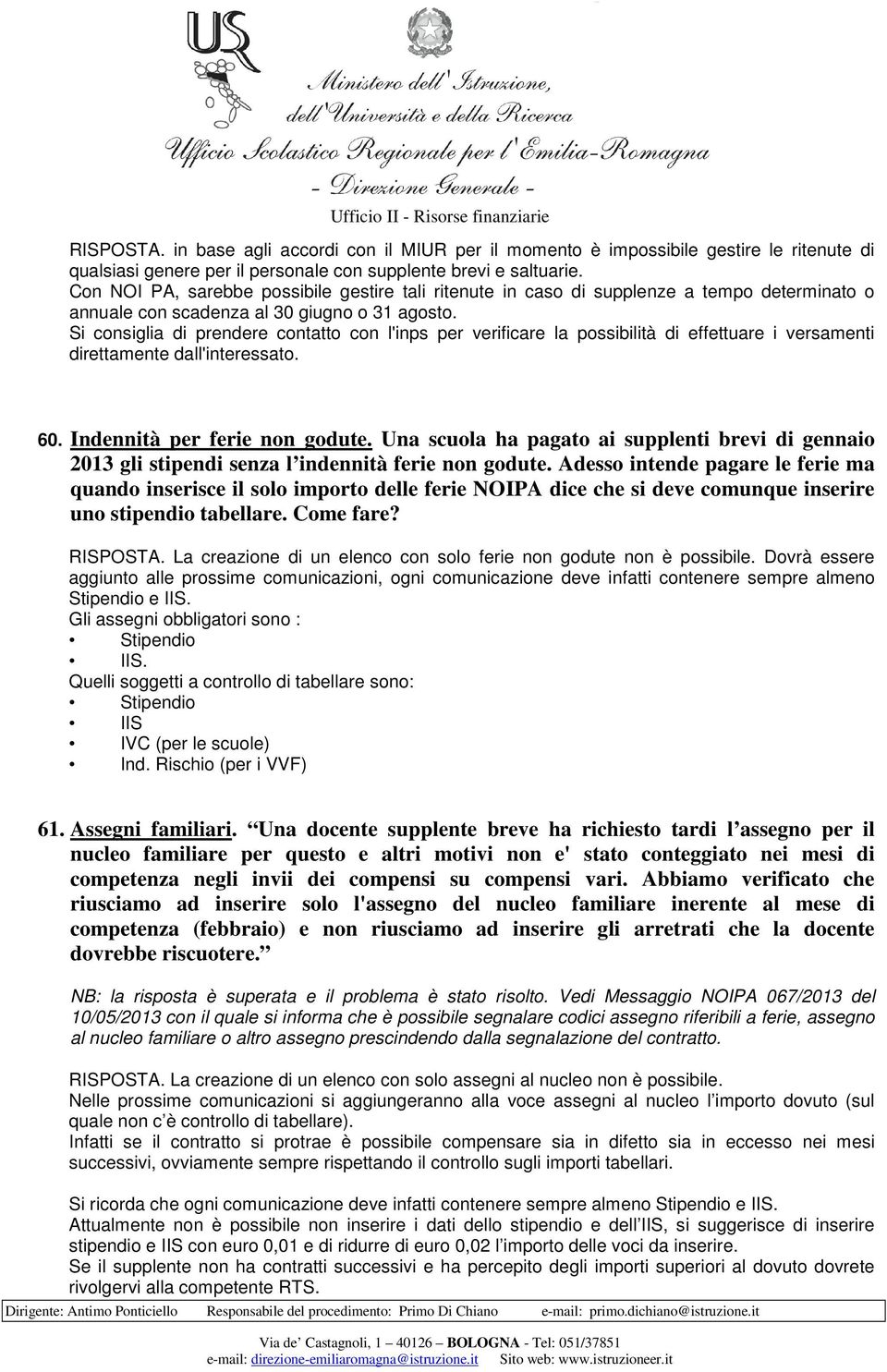 Si consiglia di prendere contatto con l'inps per verificare la possibilità di effettuare i versamenti direttamente dall'interessato. 60. Indennità per ferie non godute.