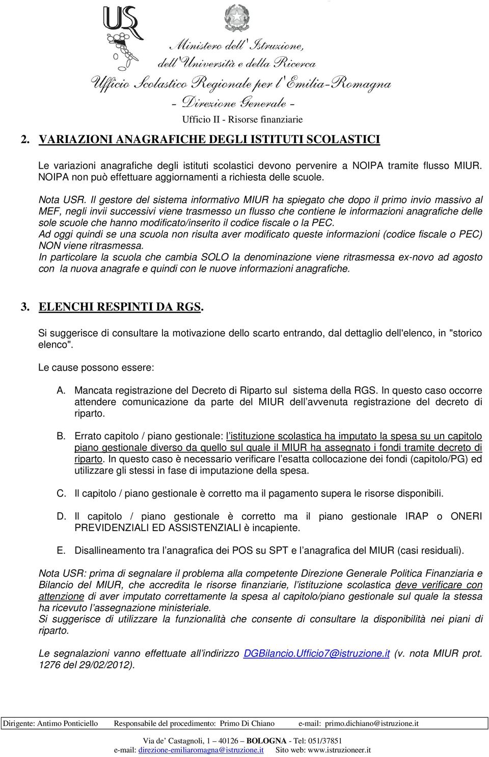 Il gestore del sistema informativo MIUR ha spiegato che dopo il primo invio massivo al MEF, negli invii successivi viene trasmesso un flusso che contiene le informazioni anagrafiche delle sole scuole