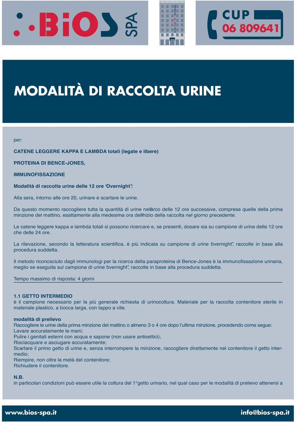 Da questo momento raccogliere tutta la quantità di urine nell arco delle 12 ore successive, comprese quelle della prima minzione del mattino, esattamente alla medesima ora dell inizio della raccolta