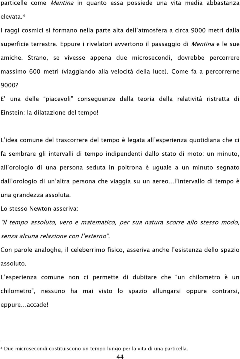 Come fa a percorrerne 9000? E una delle piacevoli conseguenze della teoria della relatività ristretta di Einstein: la dilatazione del tempo!