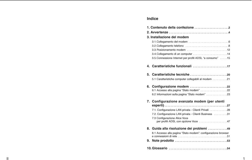 Connessione Internet per profili ADSL a consumo.....15 4. Caratteristiche funzionali.......................17 5. Caratteristiche tecniche.........................20 5.