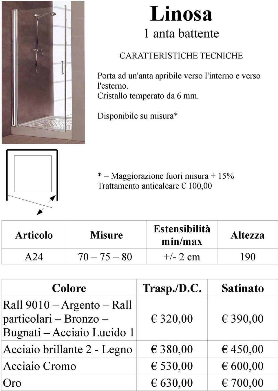 * = Maggiorazione fuori misura + 15% Trattamento anticalcare 100,00 A24 70 75 80