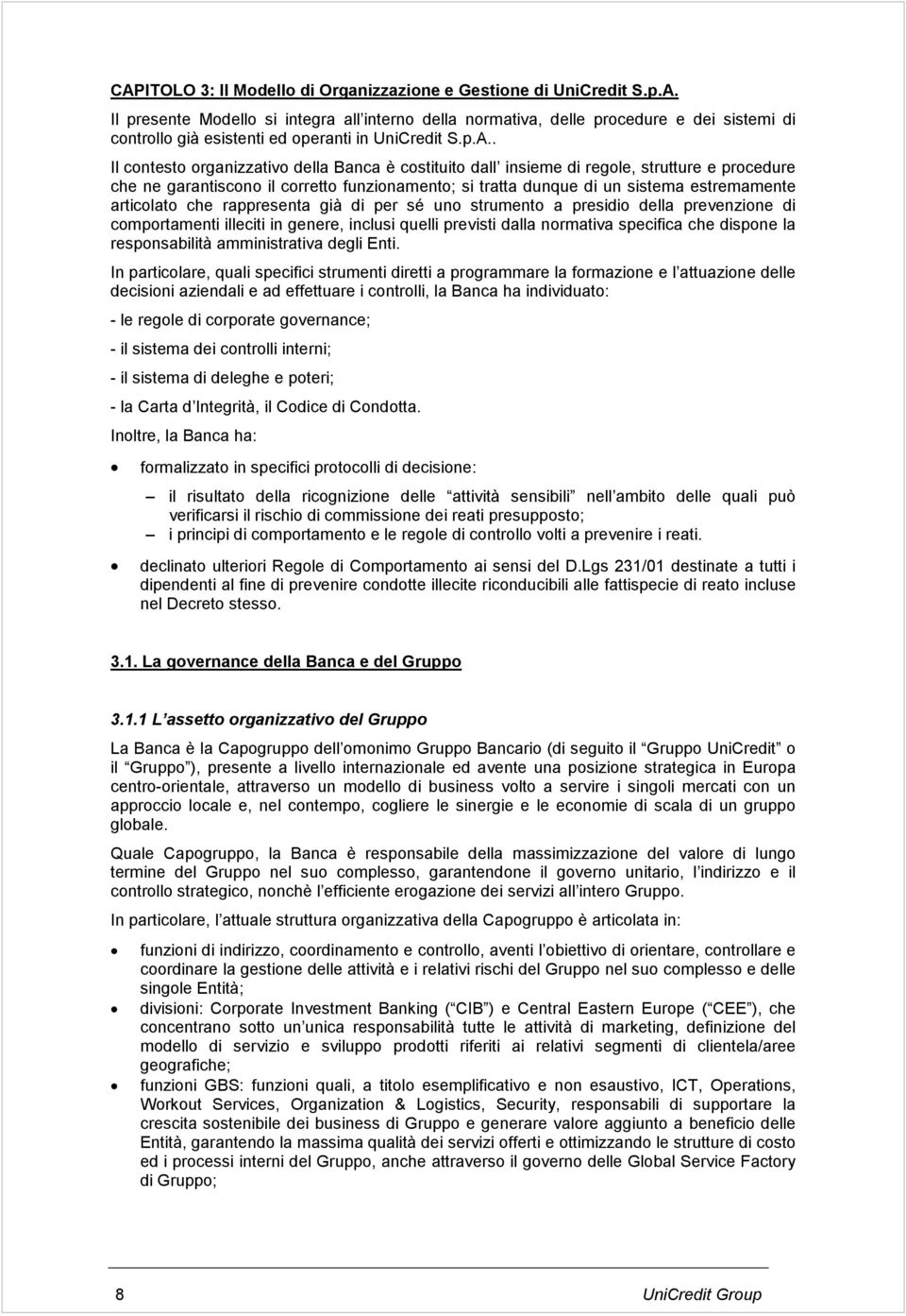 articolato che rappresenta già di per sé uno strumento a presidio della prevenzione di comportamenti illeciti in genere, inclusi quelli previsti dalla normativa specifica che dispone la