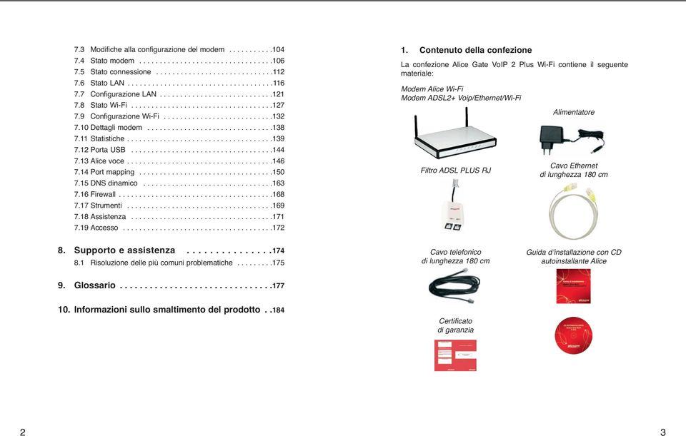 11 Statistiche....................................139 7.12 Porta USB...................................144 7.13 Alice voce....................................146 7.14 Port mapping.................................150 7.