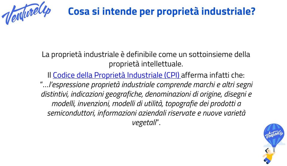 Il Codice della Proprietà Industriale (CPI) afferma infatti che: l espressione proprietà industriale comprende marchi e