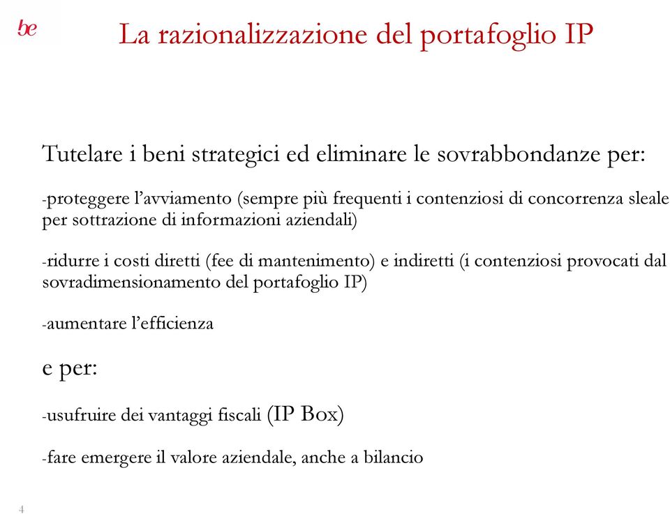 i costi diretti (fee di mantenimento) e indiretti (i contenziosi provocati dal sovradimensionamento del portafoglio IP)