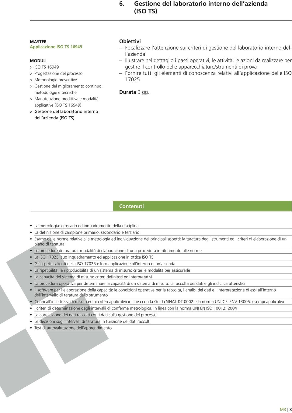 La metrologia: glossario ed inquadramento della disciplina La definizione di campione primario, secondario e terziario Esame delle norme relative alla metrologia ed individuazione dei principali