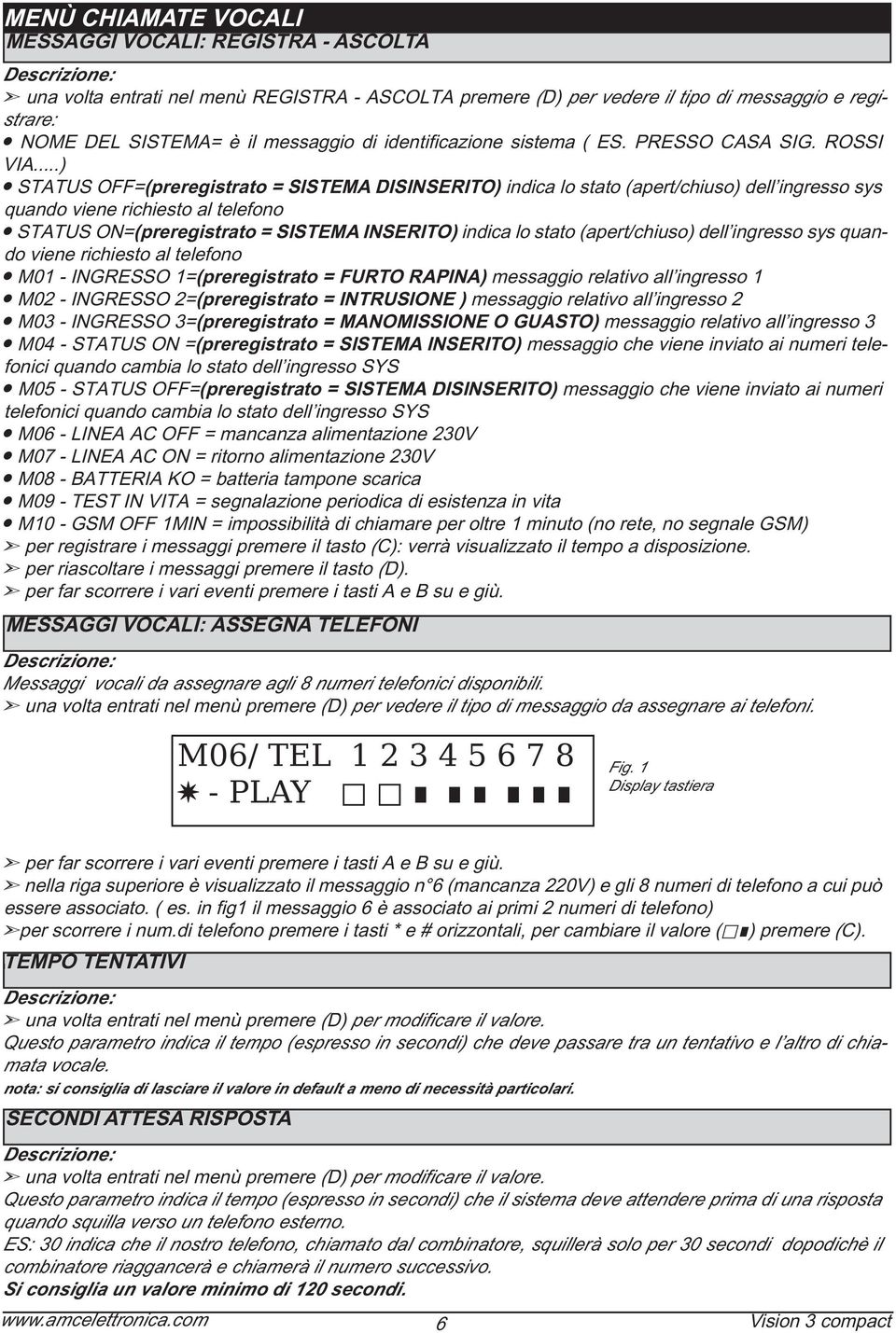 Messaggi vocali da assegnare agli 8 numeri telefonici disponibili. ( per vedere il tipo di messaggio da assegnare ai telefoni. M06/ TEL 1 2 3 4 5 6 7 8 - PLAY Fig.