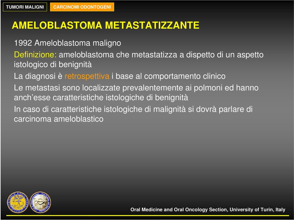 al comportamento clinico Le metastasi sono localizzate prevalentemente ai polmoni ed hanno anch esse