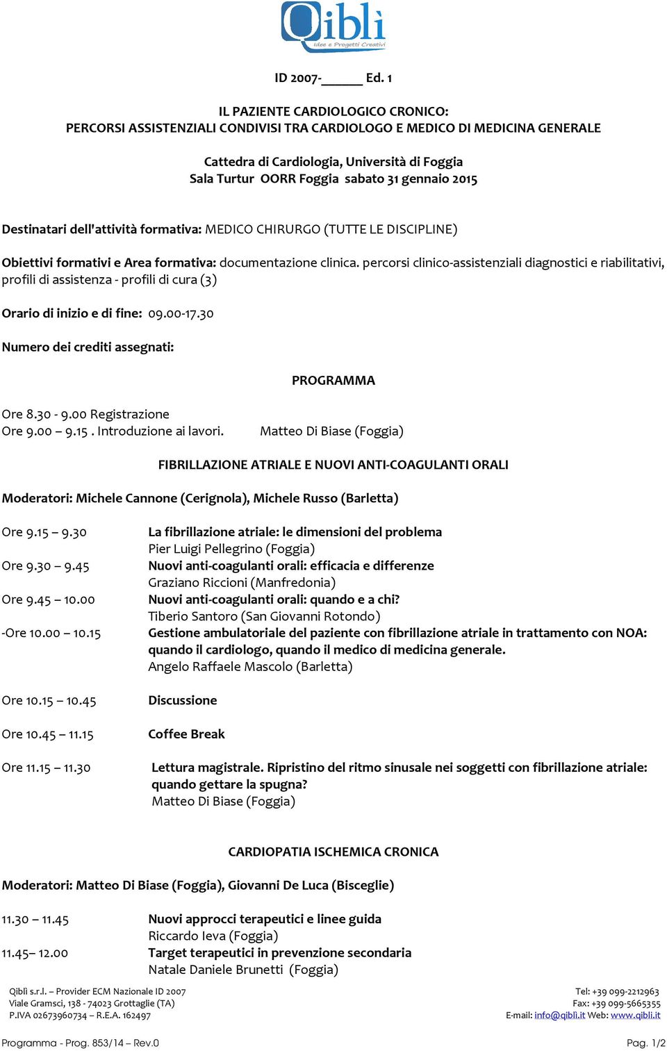 gennaio 2015 Destinatari dell'attività formativa: MEDICO CHIRURGO (TUTTE LE DISCIPLINE) Obiettivi formativi e Area formativa: documentazione clinica.