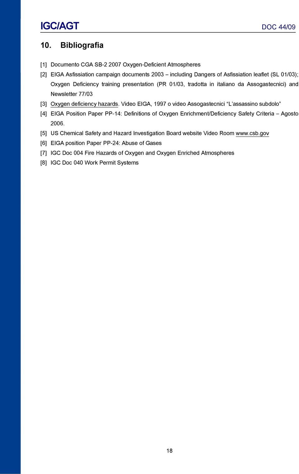 Video EIGA, 1997 o video Assogastecnici L assassino subdolo [4] EIGA Position Paper PP-14: Definitions of Oxygen Enrichment/Deficiency Safety Criteria Agosto 2006.