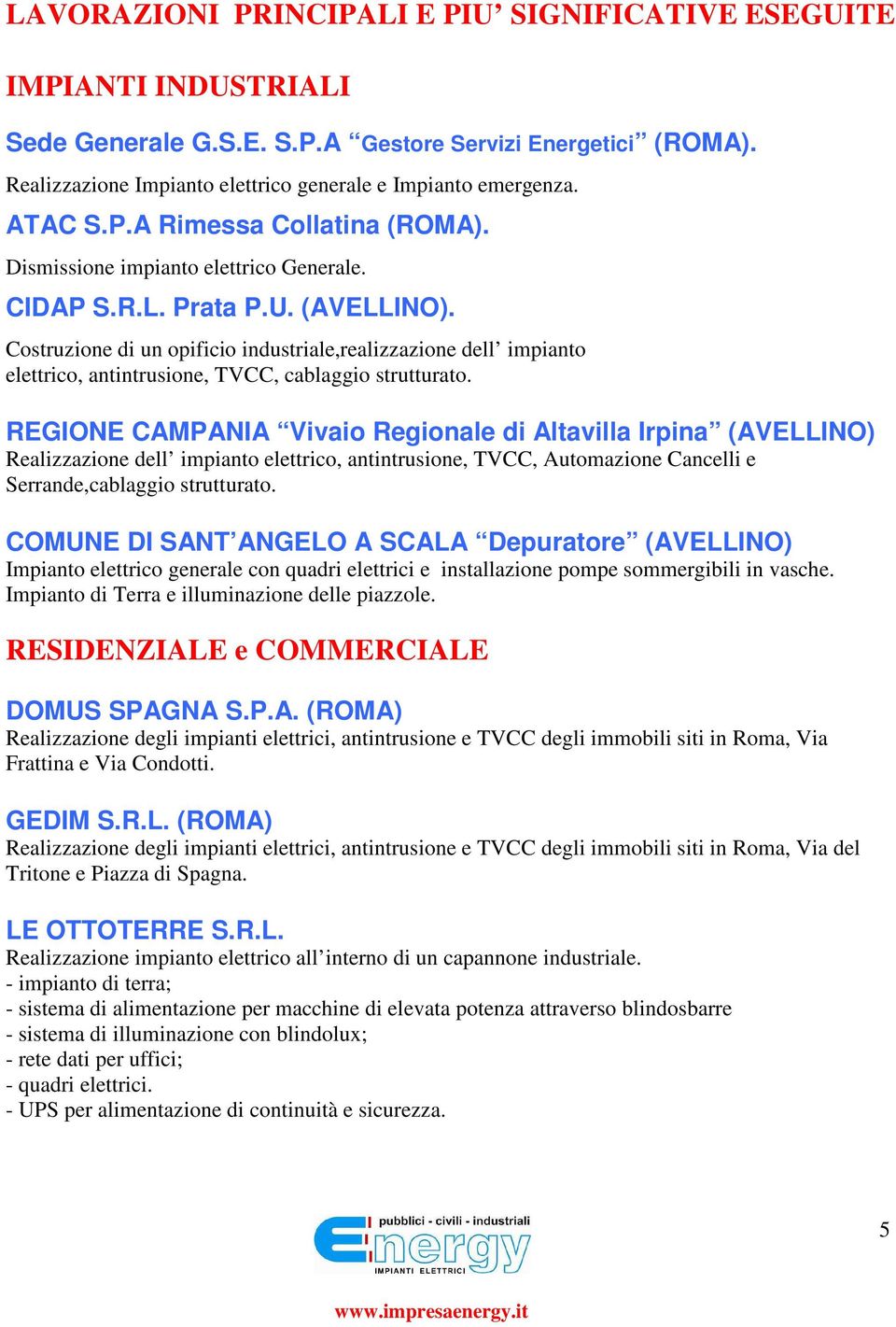 Costruzione di un opificio industriale,realizzazione dell impianto elettrico, antintrusione, TVCC, cablaggio strutturato.