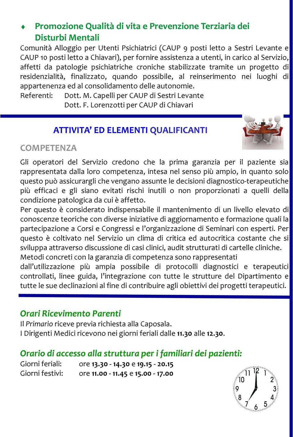 di appartenenza ed al consolidamento delle autonomie. Referenti: Dott. M. Capelli per CAUP di Sestri Levante Dott. F.