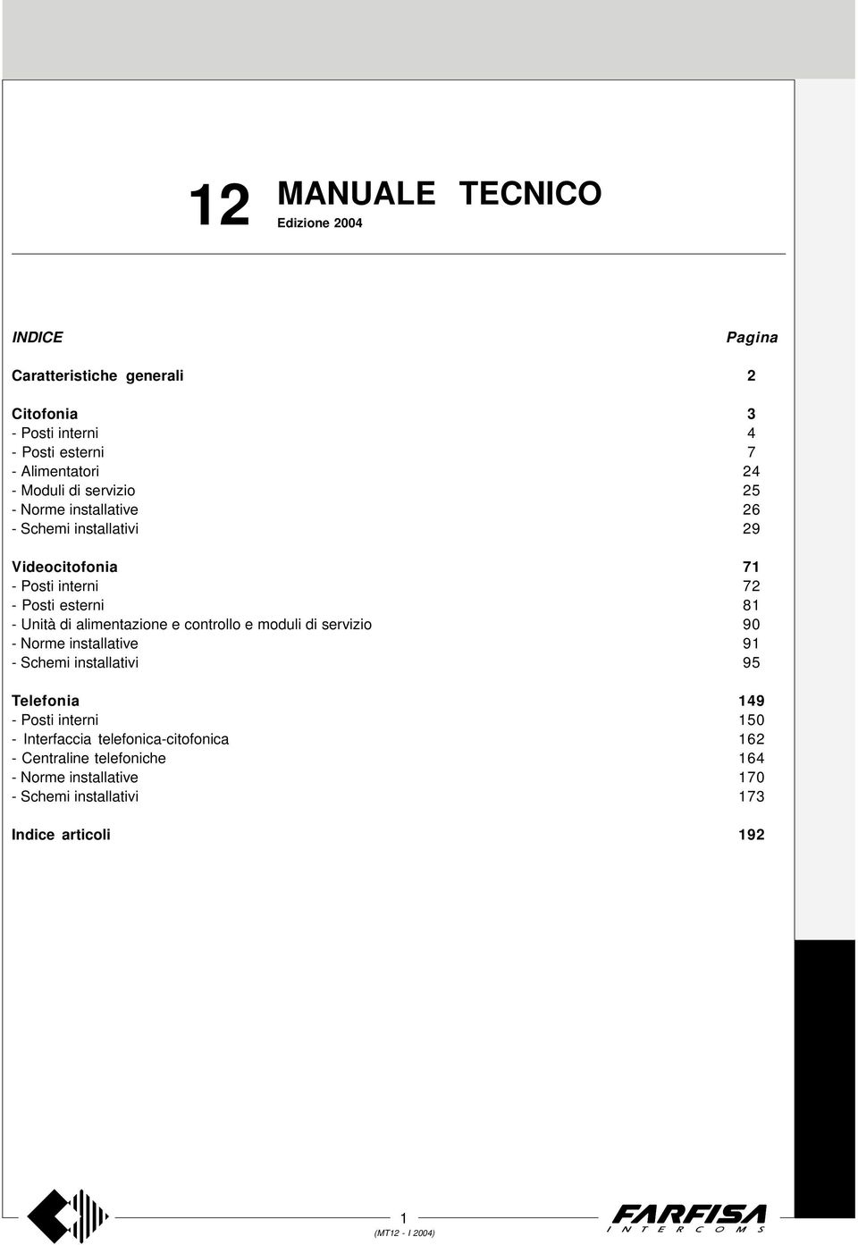 moduli di servizio Norme installative Schemi installativi Telefonia Posti interni Interfaccia telefonicacitofonica Centraline