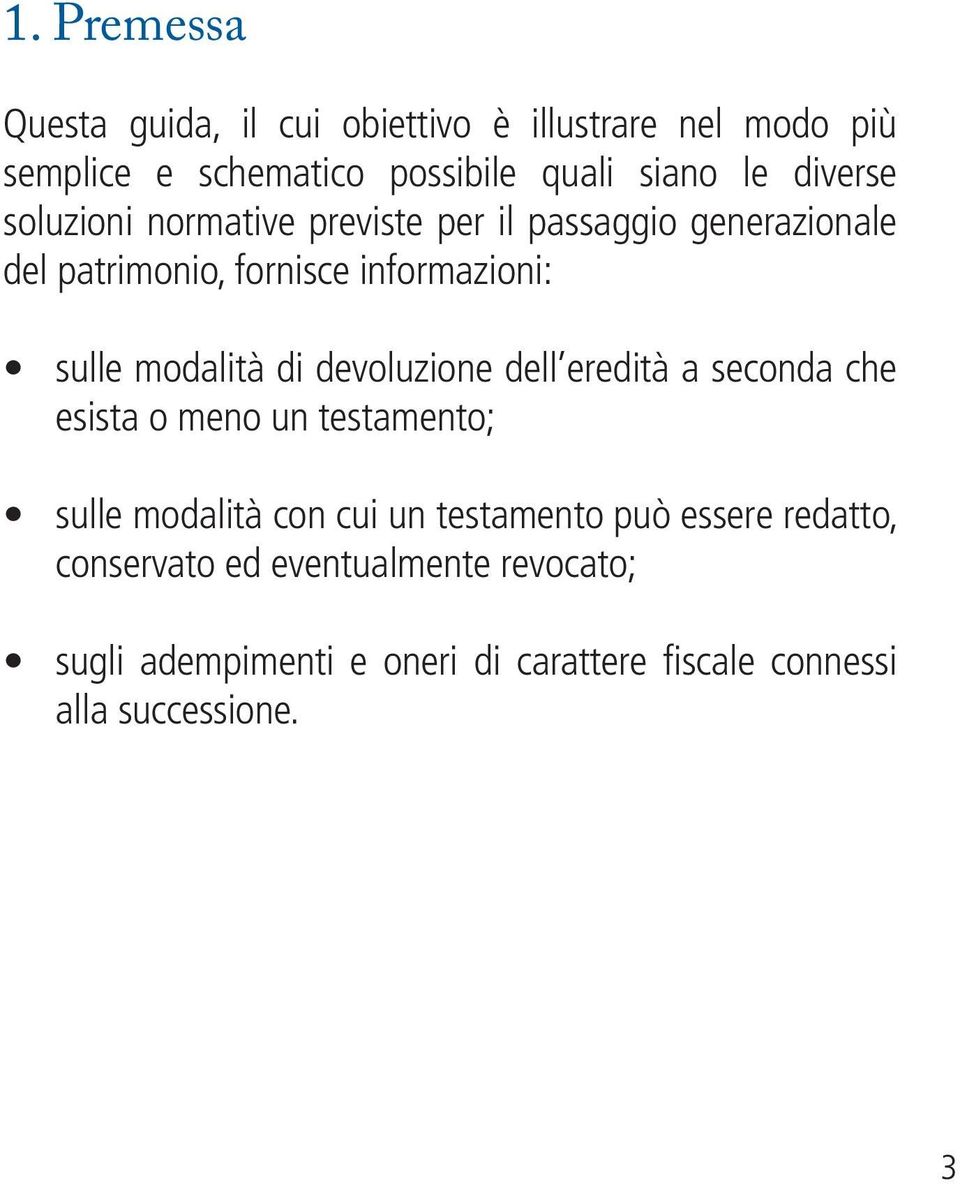 modalità di devoluzione dell eredità a seconda che esista o meno un testamento; sulle modalità con cui un testamento