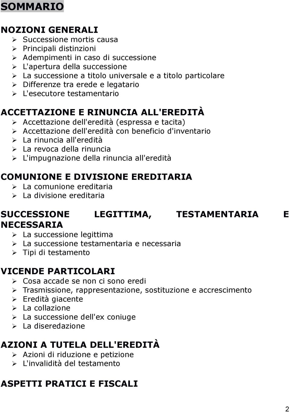 rinuncia all'eredità La revoca della rinuncia L'impugnazione della rinuncia all'eredità COMUNIONE E DIVISIONE EREDITARIA La comunione ereditaria La divisione ereditaria SUCCESSIONE LEGITTIMA,