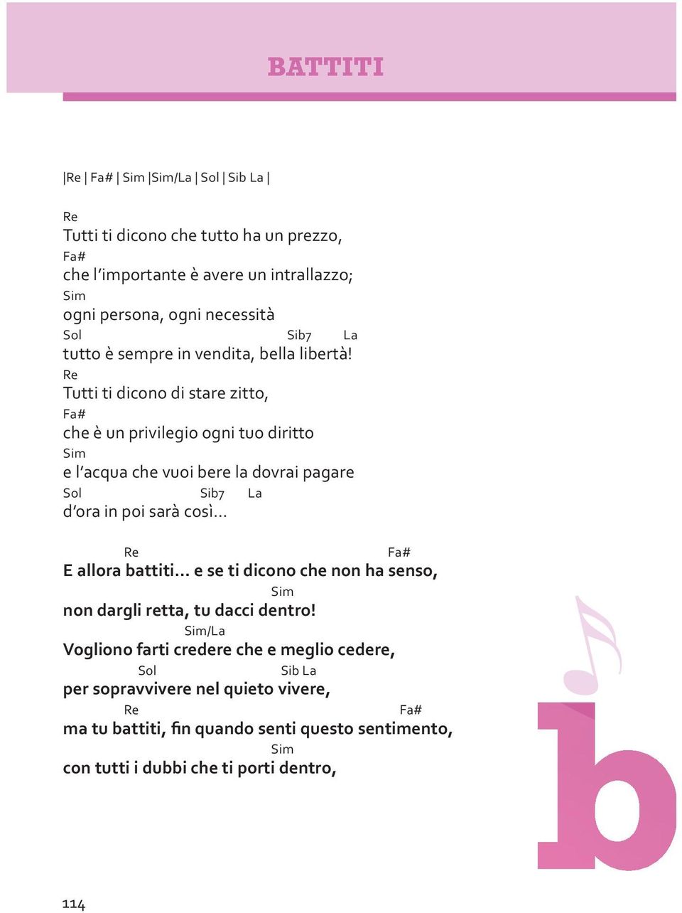 Tutti ti dicono di stare zitto, Fa# che è un privilegio ogni tuo diritto Sim e l acqua che vuoi bere la dovrai pagare Sol Sib7 d ora in poi sarà così.