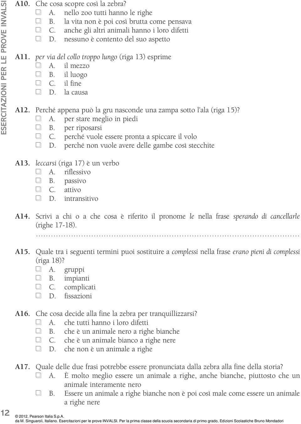 Perché appena può la gru nasconde una zampa sotto l ala (riga 15)? A. per stare meglio in piedi B. per riposarsi C. perché vuole essere pronta a spiccare il volo D.