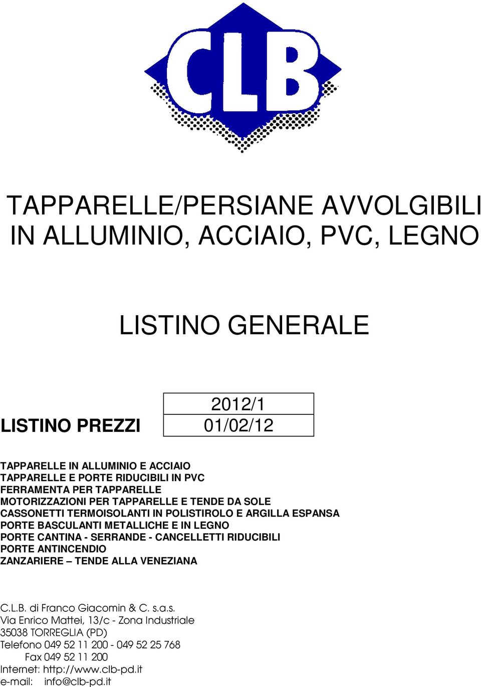 BASCULANTI METALLICHE E IN LEGNO PORTE CANTINA - SERRANDE - CANCELLETTI RIDUCIBILI PORTE ANTINCENDIO ZANZARIERE TENDE ALLA VENEZIANA C.L.B. di Franco Giacomin & C. s.