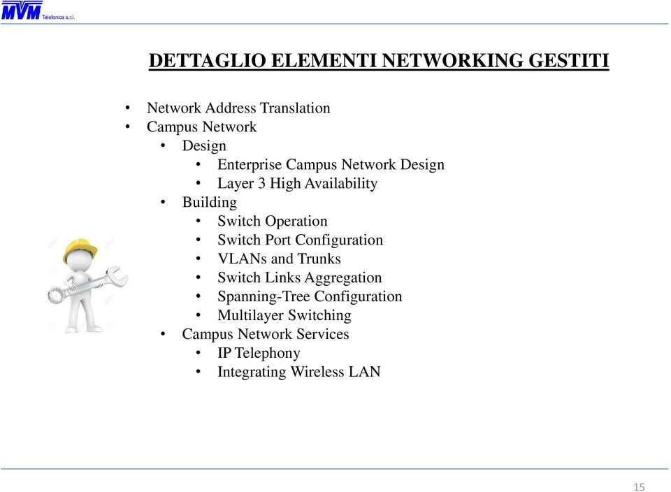 Switch Port Configuration VLANs and Trunks Switch Links Aggregation Spanning-Tree