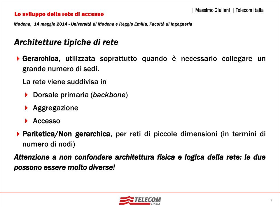 La rete viene suddivisa in Dorsale primaria (backbone) Aggregazione Accesso Paritetica/Non