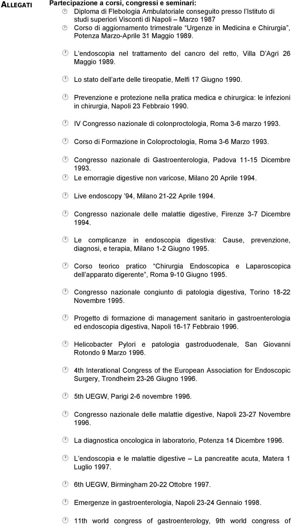 Lo stato dell arte delle tireopatie, Melfi 17 Giugno 1990. Prevenzione e protezione nella pratica medica e chirurgica: le infezioni in chirurgia, Napoli 23 Febbraio 1990.