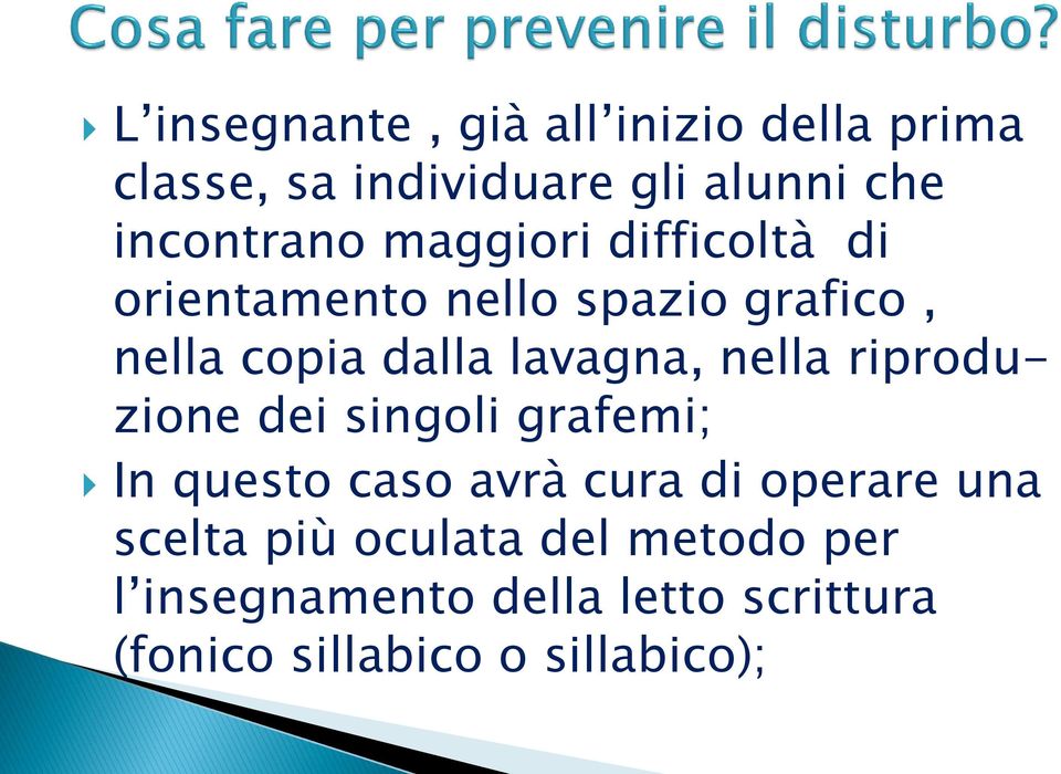 nella riproduzione dei singoli grafemi; In questo caso avrà cura di operare una scelta