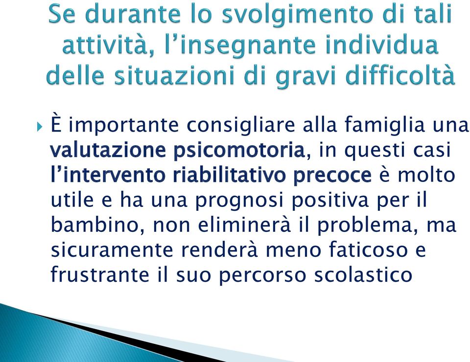 una prognosi positiva per il bambino, non eliminerà il problema, ma