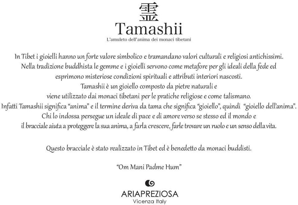 Tamashii è un gioiello composto da pietre naturali e viene utilizzato dai monaci tibetani per le pratiche religiose e come talismano.