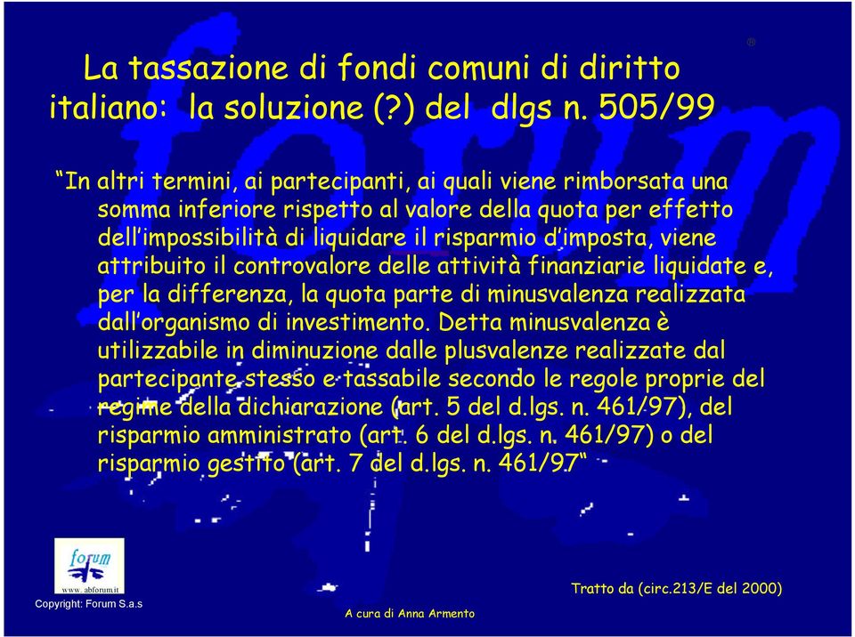 attribuito il controvalore delle attività finanziarie liquidate e, per la differenza, la quota parte di minusvalenza realizzata dall organismo di investimento.