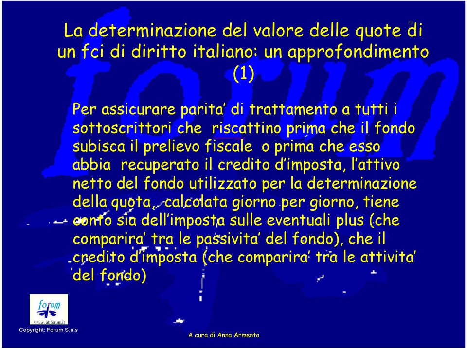 imposta, l attivo netto del fondo utilizzato per la determinazione della quota, calcolata giorno per giorno, tiene conto sia dell