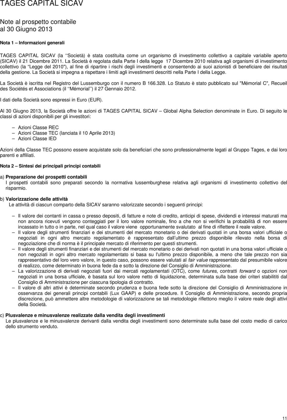 La Società è regolata dalla Parte I della legge 17 Dicembre 2010 relativa agli organismi di investimento collettivo (la Legge del 2010"), al fine di ripartire i rischi degli investimenti e