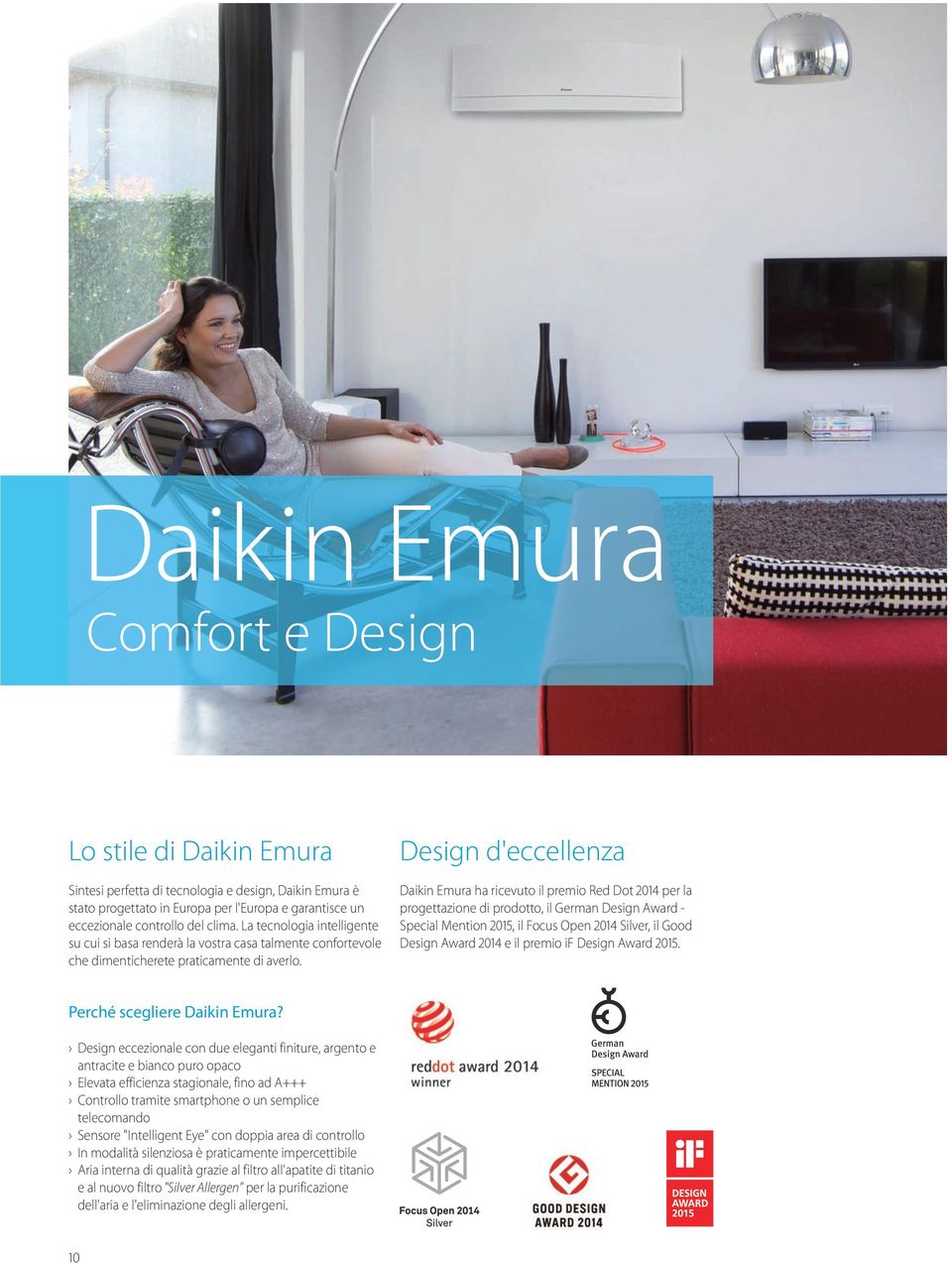 Design d'eccellenza Daikin Emura ha ricevuto il premio Red Dot 2014 per la progettazione di prodotto, il German Design Award - Special Mention 2015, il Focus Open 2014 Silver, il Good Design Award