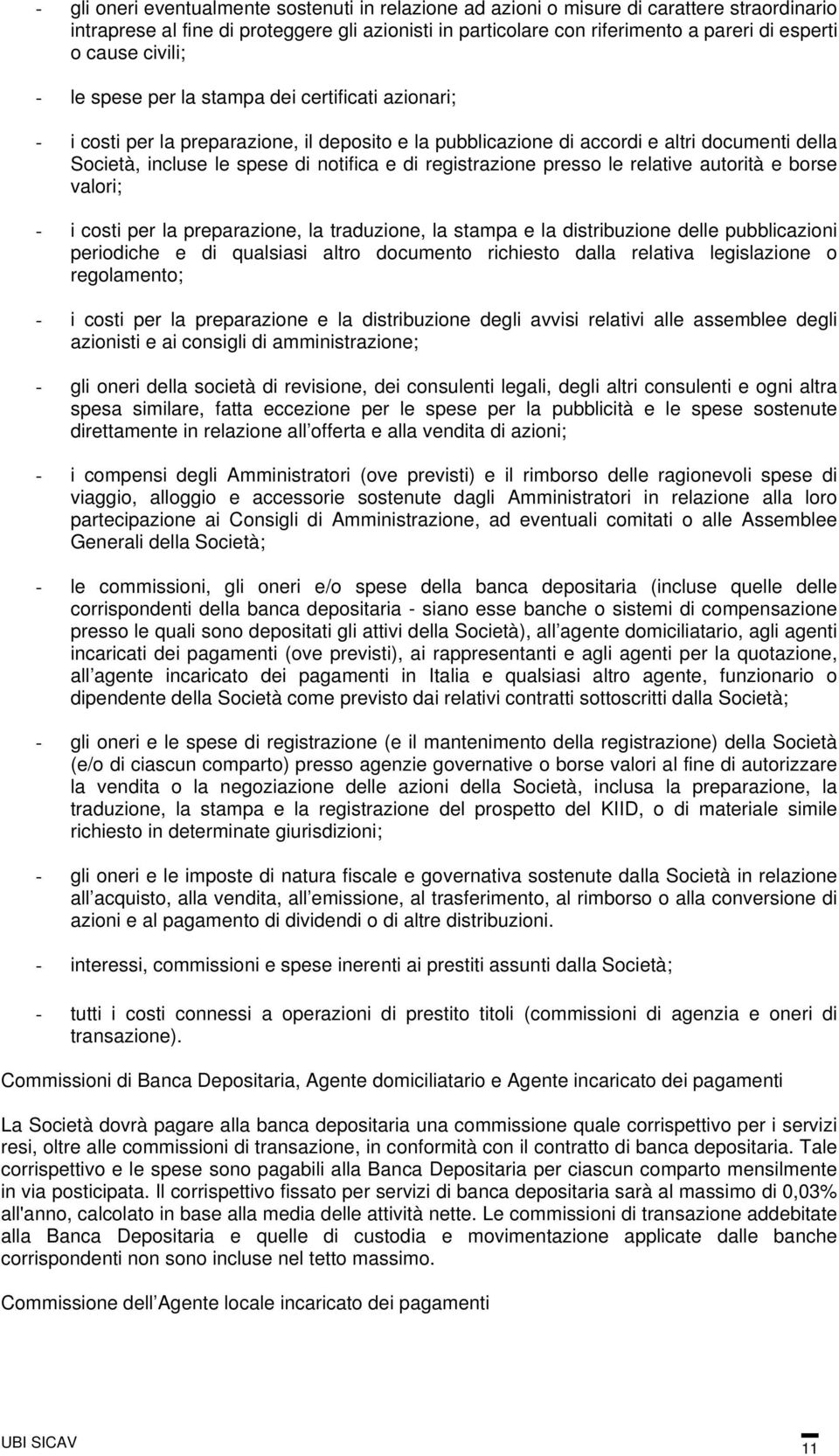 e di registrazione presso le relative autorità e borse valori; - i costi per la preparazione, la traduzione, la stampa e la distribuzione delle pubblicazioni periodiche e di qualsiasi altro documento