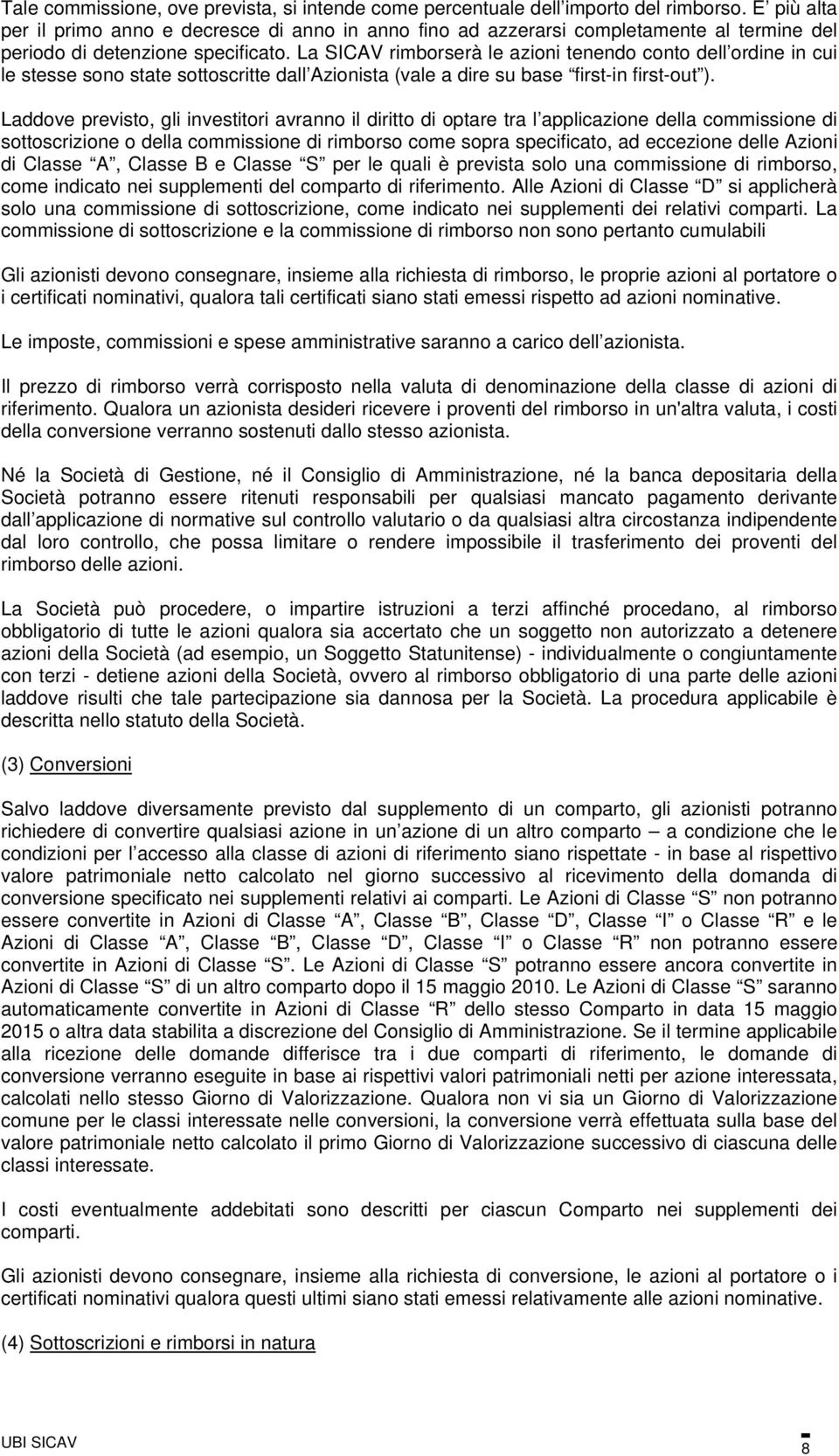 La SICAV rimborserà le azioni tenendo conto dell ordine in cui le stesse sono state sottoscritte dall Azionista (vale a dire su base first-in first-out ).