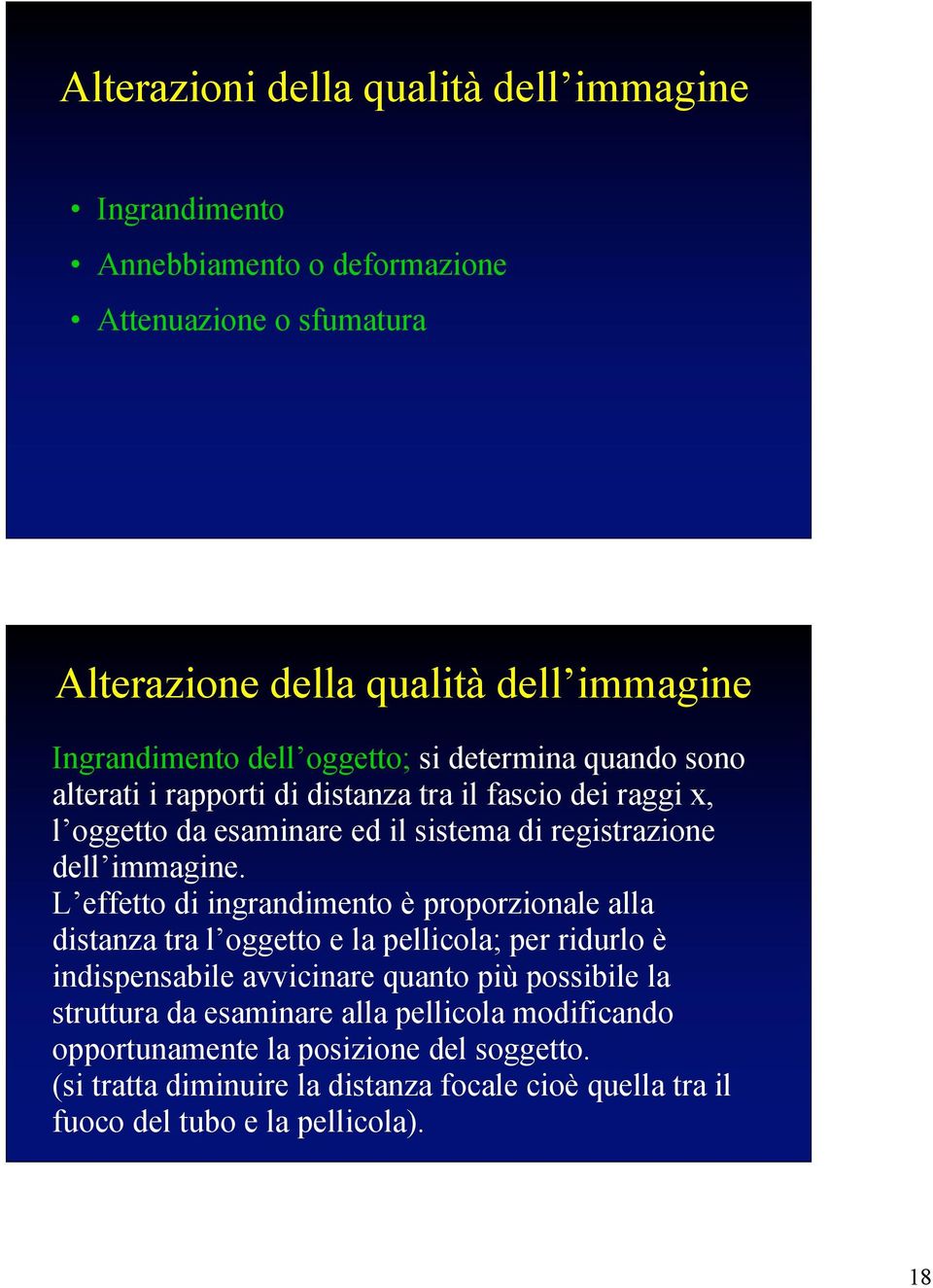 L effetto di ingrandimento è proporzionale alla distanza tra l oggetto e la pellicola; per ridurlo è indispensabile avvicinare quanto più possibile la struttura da