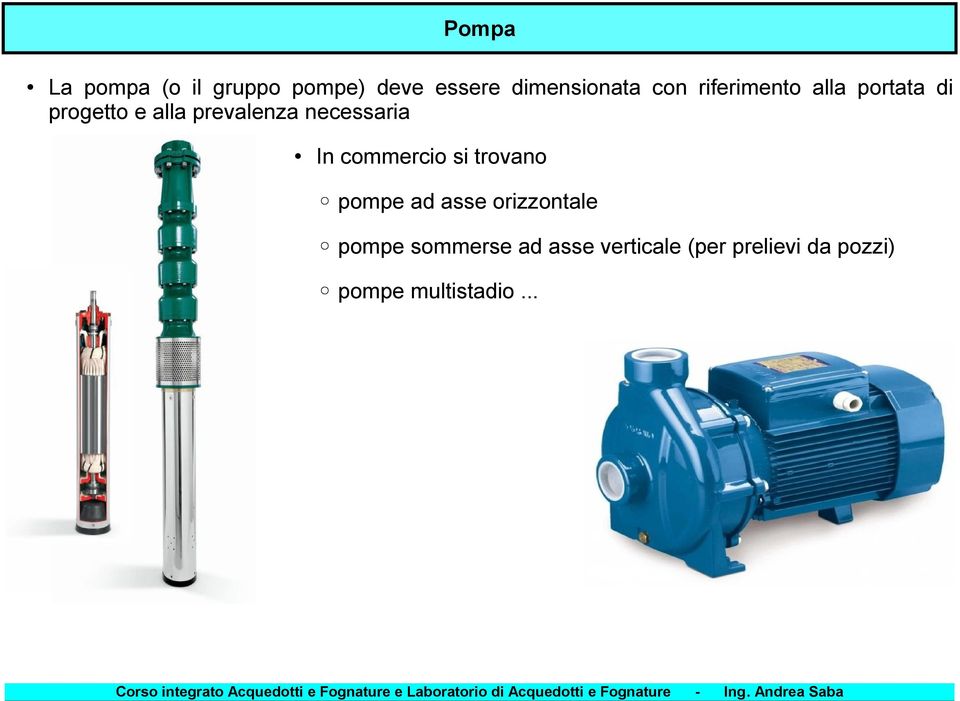 necessaria In commercio si trovano pompe ad asse orizzontale