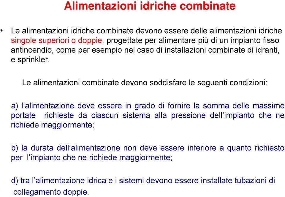 Le alimentazioni combinate devono soddisfare le seguenti condizioni: a) l alimentazione deve essere in grado di fornire la somma delle massime portate richieste da ciascun sistema alla