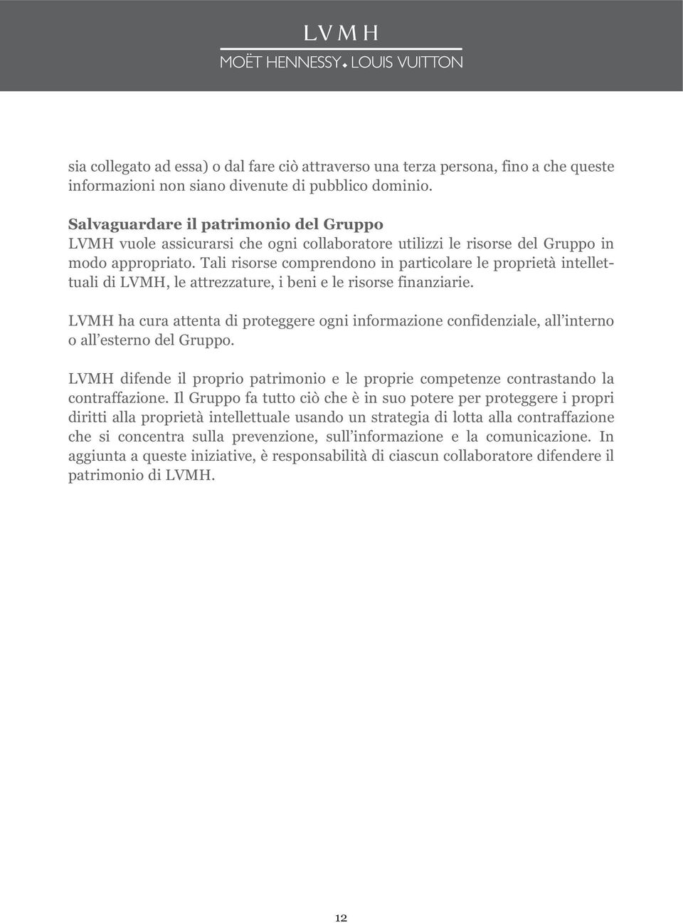 Tali risorse comprendono in particolare le proprietà intellettuali di LVMH, le attrezzature, i beni e le risorse finanziarie.