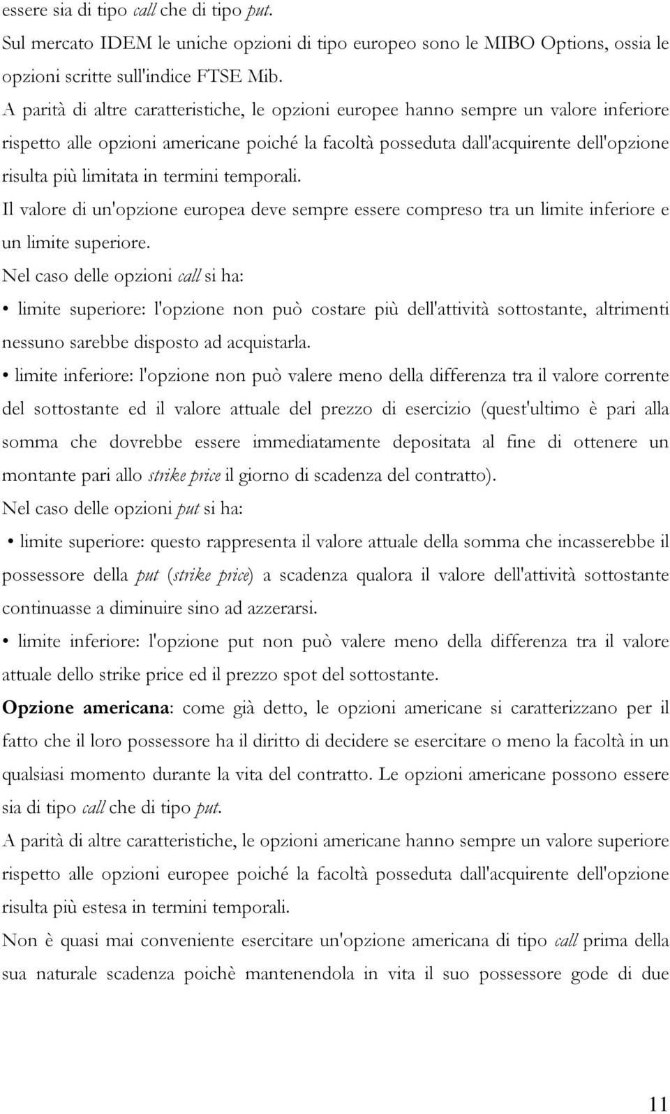 termini temporali. Il valore di un'opzione europea deve sempre essere compreso tra un limite inferiore e un limite superiore.