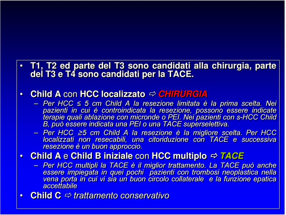 Nei pazienti con s-hcc Child B, può essere indicata una PEI o una TACE superselettiva. Per HCC 5 cm Child A la resezione è la migliore scelta.