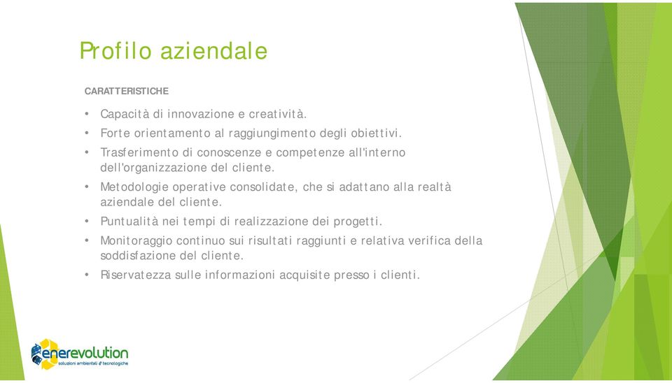 Metodologie operative consolidate, che si adattano alla realtà aziendale del cliente.