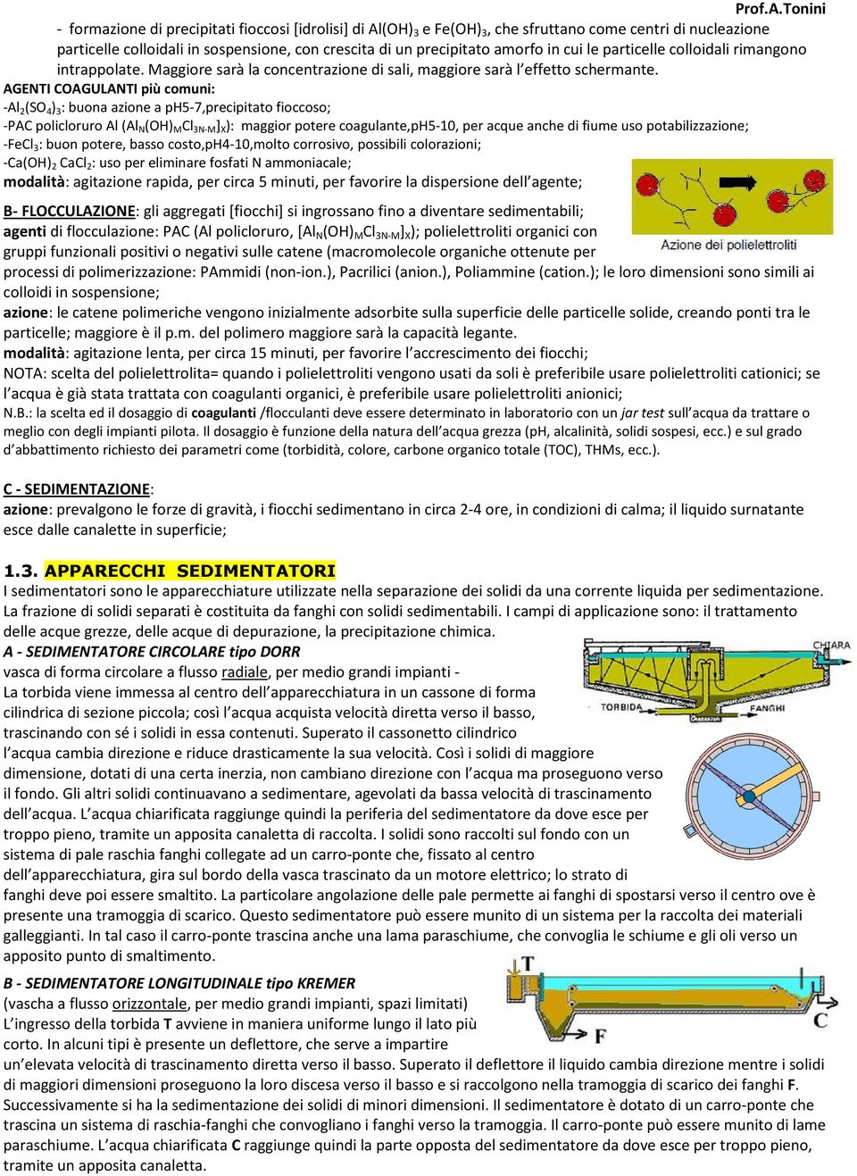 cui le particelle colloidali rimangono intrappolate. Maggiore sarà la concentrazione di sali, maggiore sarà l effetto schermante.