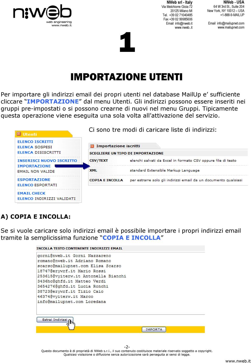 Tipicamente questa operazione viene eseguita una sola volta all attivazione del servizio.