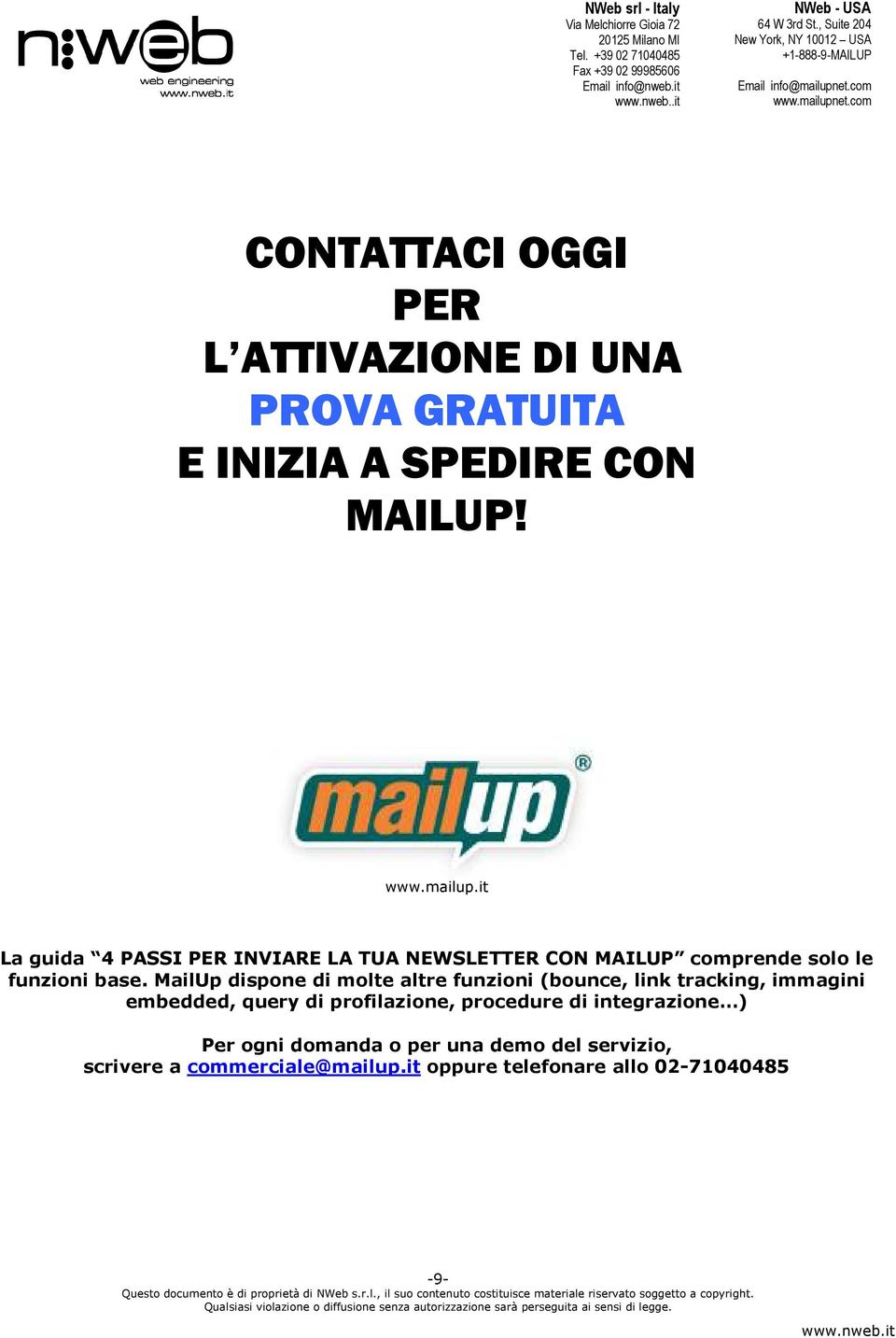 MailUp dispone di molte altre funzioni (bounce, link tracking, immagini embedded, query di profilazione,