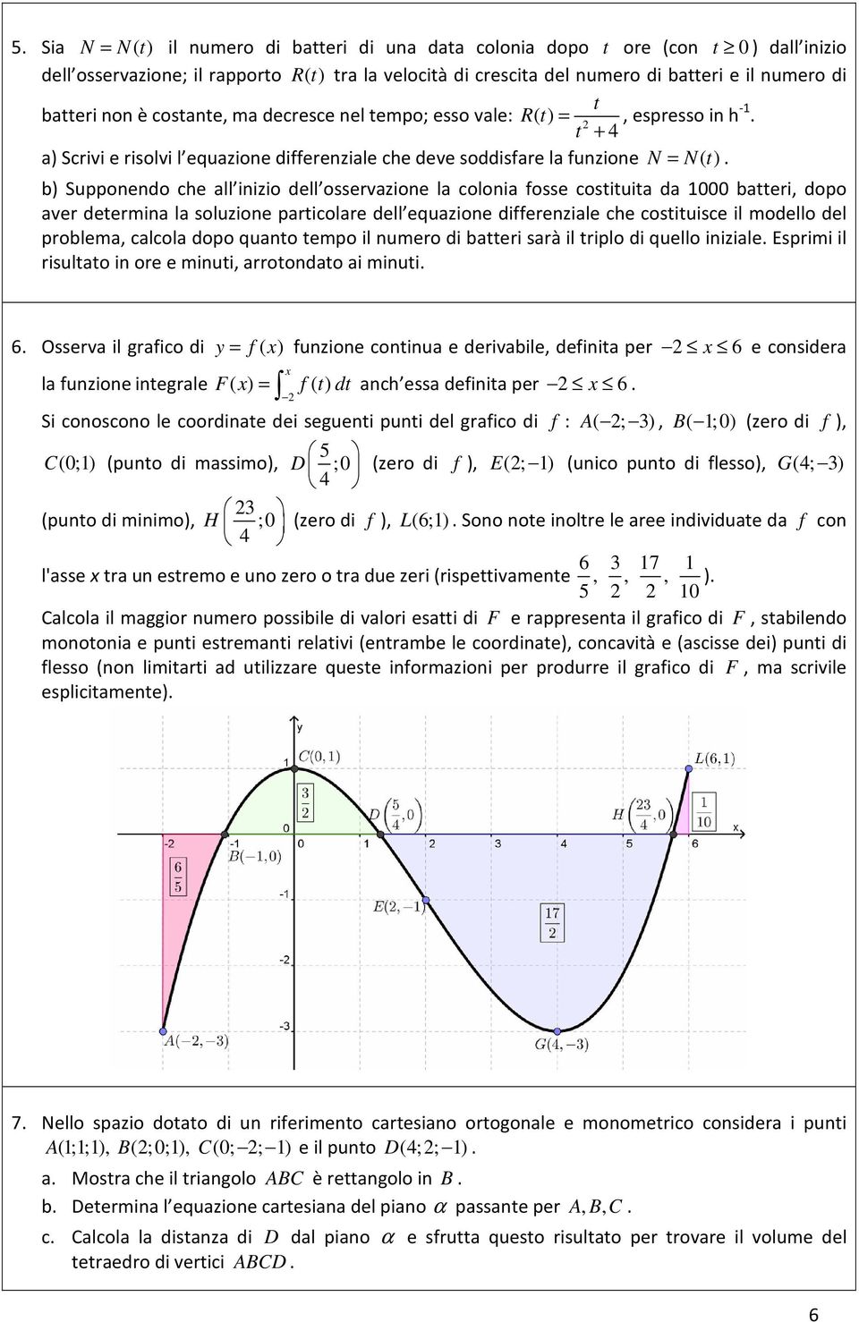 b) Supponendo che all inizio dell osservazione la colonia fosse cosiuia da 1000 baeri, dopo aver deermina la soluzione paricolare dell equazione differenziale che cosiuisce il modello del problema,