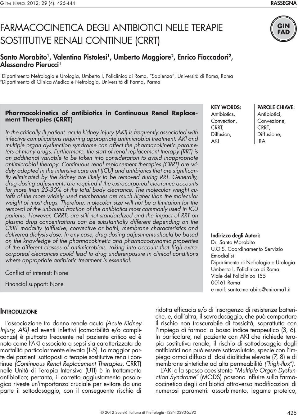 Università di Parma, Parma Pharmacokinetics of antibiotics in Continuous Renal Replacement Therapies (CRRT) In the critically ill patient, acute kidney injury (AKI) is frequently associated with