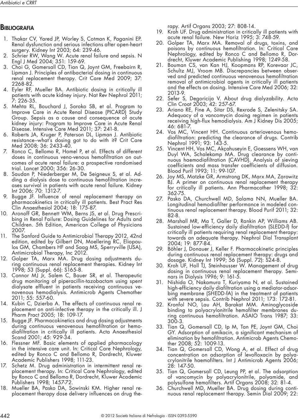 Principles of antibacterial dosing in continuous renal replacement therapy. Crit Care Med 2009; 37: 2268-82. 4. Eyler RF, Mueller BA.