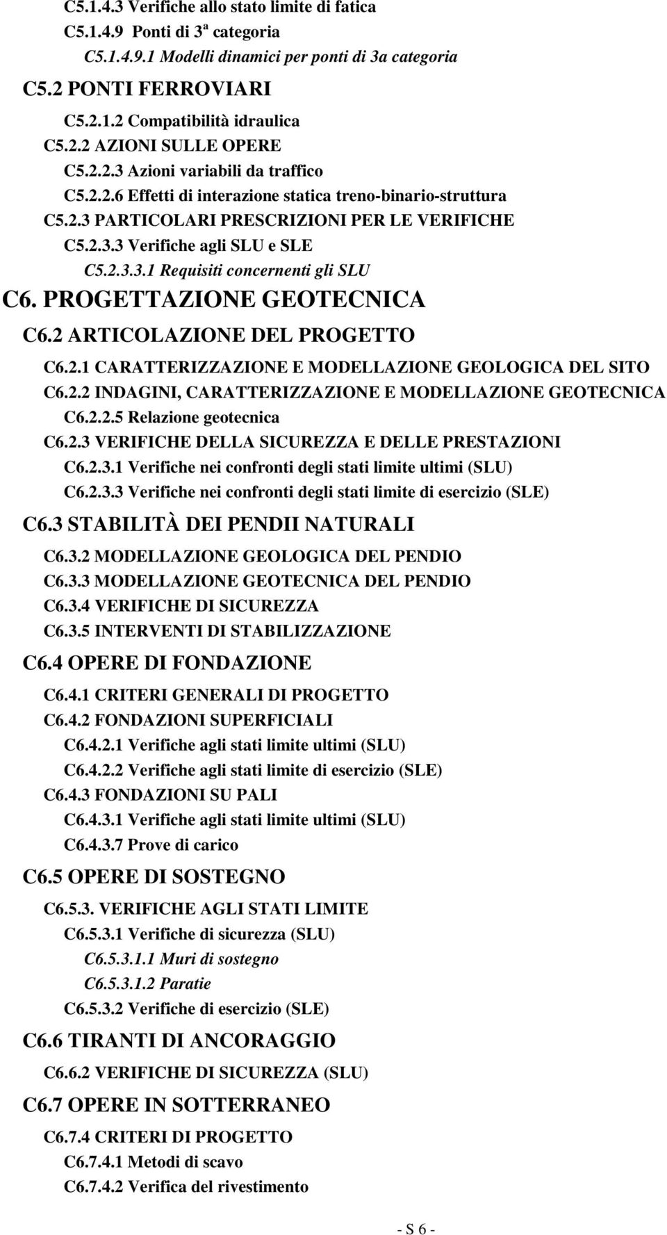 PROGETTAZIONE GEOTECNICA C6.2 ARTICOLAZIONE DEL PROGETTO C6.2.1 CARATTERIZZAZIONE E MODELLAZIONE GEOLOGICA DEL SITO C6.2.2 INDAGINI, CARATTERIZZAZIONE E MODELLAZIONE GEOTECNICA C6.2.2.5 Relazione geotecnica C6.